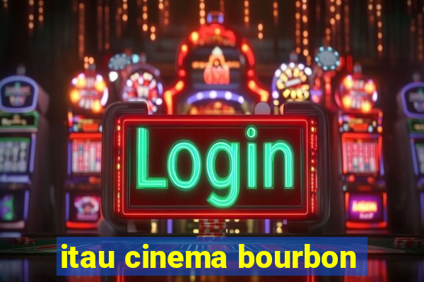 itau cinema bourbon